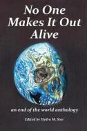 No One Makes It Out Alive: An End Of The World Anthology di Hydra M. Star edito da Lulu.com