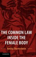 The Common Law Inside the Female Body di Anita (Brooklyn Law School) Bernstein edito da Cambridge University Press