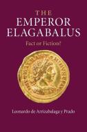 The Emperor Elagabalus di Leonardo de Arrizabalaga y. Prado edito da Cambridge University Press
