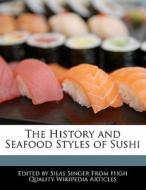 The History and Seafood Styles of Sushi di Silas Singer edito da WEBSTER S DIGITAL SERV S