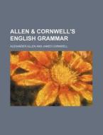 Allen & Cornwell's English Grammar di Alexander Allen edito da Rarebooksclub.com