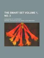 The Smart Set Volume 1, No. 3; A Magazine of Cleverness di George Jean Nathan edito da Rarebooksclub.com