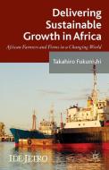 Delivering Sustainable Growth in Africa di Takahiro Fukunishi edito da Palgrave Macmillan