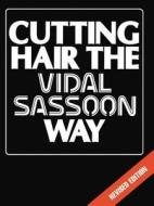 Cutting Hair The Vidal Sassoon Way di Vidal Sassoon edito da Taylor & Francis Ltd