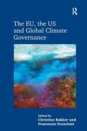 The EU, the US and Global Climate Governance di Christine Bakker, Francesco Francioni edito da Taylor & Francis Ltd