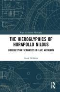 The Hieroglyphics of Horapollo Nilous di Mark Wildish edito da Taylor & Francis Ltd