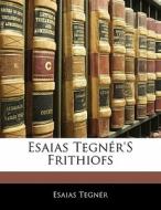Esaias Tegn R's Frithiofs di Esaias Tegnr, Esaias Tegner edito da Nabu Press