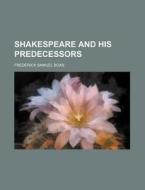Shakespeare And His Predecessors di Frederick Samuel Boas edito da Rarebooksclub.com