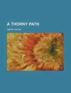A Thorny Path di Georg Ebers edito da General Books Llc