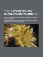 The Plays of William Shakespeare; With the Corrections and Illustrations of Various Commentators Volume 15 di William Shakespeare edito da Rarebooksclub.com