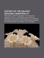 History Of The Halifax Regional Municipa di Books Llc edito da Books LLC, Wiki Series