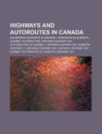 Highways And Autoroutes In Canada: 400-series Highways In Ontario, Freeways In Alberta, Quebec Autoroutes, Ontario Highway 401 di Source Wikipedia edito da Books Llc, Wiki Series