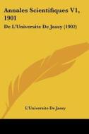 Annales Scientifiques V1, 1901: de L'Universite de Jassy (1902) di De Jassy L'Universite De Jassy, L'Universite De Jassy edito da Kessinger Publishing