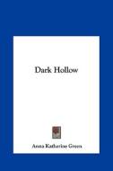 Dark Hollow di Anna Katharine Green edito da Kessinger Publishing