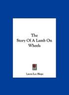 The Story of a Lamb on Wheels di Laura Lee Hope edito da Kessinger Publishing