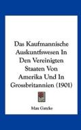 Das Kaufmannische Auskuntfswesen in Den Vereinigten Staaten Von Amerika Und in Grossbritannien (1901) di Max Gatcke edito da Kessinger Publishing