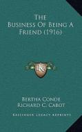 The Business of Being a Friend (1916) di Bertha Conde edito da Kessinger Publishing