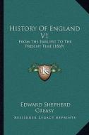 History of England V1: From the Earliest to the Present Time (1869) di Edward Shepherd Creasy edito da Kessinger Publishing