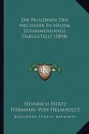 Die Prinzipien Der Mechanik in Neuem Zusammenhange Dargestellt (1894) di Heinrich Hertz, Hermann Von Helmholtz edito da Kessinger Publishing