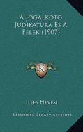 A Jogalkoto Judikatura Es a Felek (1907) di Illes Hevesi edito da Kessinger Publishing