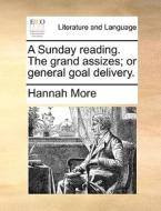 A Sunday Reading. The Grand Assizes; Or General Goal Delivery. di Hannah More edito da Gale Ecco, Print Editions