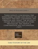 Three Patents Concerning The Honourable di King Of England James I. edito da Proquest, Eebo Editions