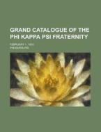Grand Catalogue of the Phi Kappa Psi Fraternity; February 1, 1910 di Phi Kappa Psi edito da Rarebooksclub.com