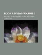 Book Reviews Volume 3; A Monthly Journal Devoted to New and Current Publications di Books Group edito da Rarebooksclub.com