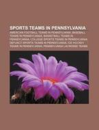 American Football Teams In Pennsylvania, Baseball Teams In Pennsylvania, Basketball Teams In Pennsylvania di Source Wikipedia edito da General Books Llc