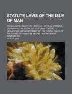 Statute Laws Of The Isle Of Man; Promulgated Since The Year 1848 di United States Government, Isle of Man edito da Rarebooksclub.com