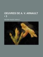 Oeuvres De A. V. Arnault (3) di Antoine-vincent Arnault edito da General Books Llc