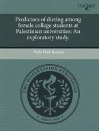 Predictors Of Dieting Among Female College Students At Palestinian Universities di Wafa Diab Bayyari edito da Proquest, Umi Dissertation Publishing