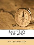 Fanny Lee's Testimony di Beulah Kezia Hanson edito da Nabu Press