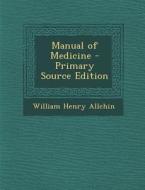 Manual of Medicine di William Henry Allchin edito da Nabu Press