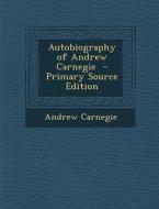 Autobiography of Andrew Carnegie di Andrew Carnegie edito da Nabu Press