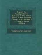 Report on Transportation Business in the United States at the Eleventh Census: 1890, Volume 2 di Henry Carter Adams edito da Nabu Press