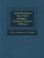 Specifications for Steel Bridges di John Alexander Low Waddell edito da Nabu Press