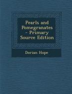 Pearls and Pomegranates - Primary Source Edition di Dorian Hope edito da Nabu Press