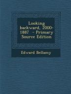 Looking Backward, 2000-1887 - Primary Source Edition di Edward Bellamy edito da Nabu Press