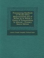 Pronouncing Handbook of Words Often Mispronounced and of Words as to Which a Choice of Pronunciation Is Allowed di Loomis Joseph Campbell, Richard Soule edito da Nabu Press