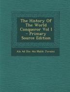 The History of the World Conqueror Vol I di Ala Ad Din Ata Malik Juvaini edito da Nabu Press