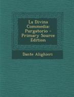 La Divina Commedia: Purgatorio - Primary Source Edition di Dante Alighieri edito da Nabu Press