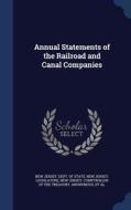 Annual Statements Of The Railroad And Canal Companies edito da Sagwan Press
