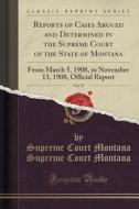 Reports Of Cases Argued And Determined In The Supreme Court Of The State Of Montana, Vol. 37 di Supreme Court Montana Supreme C Montana edito da Forgotten Books