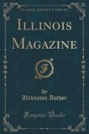 Illinois Magazine (classic Reprint) di Unknown Author edito da Forgotten Books
