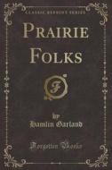 Prairie Folks (classic Reprint) di Hamlin Garland edito da Forgotten Books