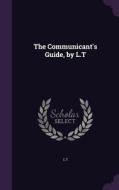 The Communicant's Guide, By L.t di L T edito da Palala Press