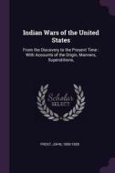 Indian Wars of the United States: From the Discovery to the Present Time: With Accounts of the Origin, Manners, Supersti di John Frost edito da CHIZINE PUBN