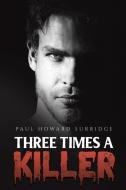 Three Times A Killer di Paul Howard Surridge edito da Austin Macauley Publishers