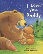 I Love You Daddy di Jillian Harker edito da Parragon Publishing
